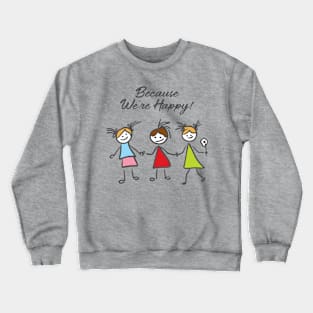 Because We're Happy! Crewneck Sweatshirt